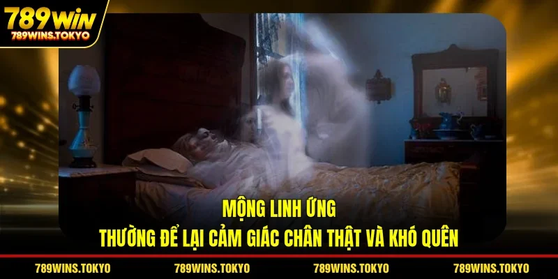Mộng linh ứng thường để lại cảm giác chân thật và khó quên