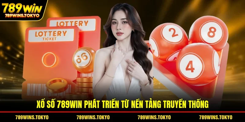 Xổ số 789WIN phát triển từ nền tảng truyền thống